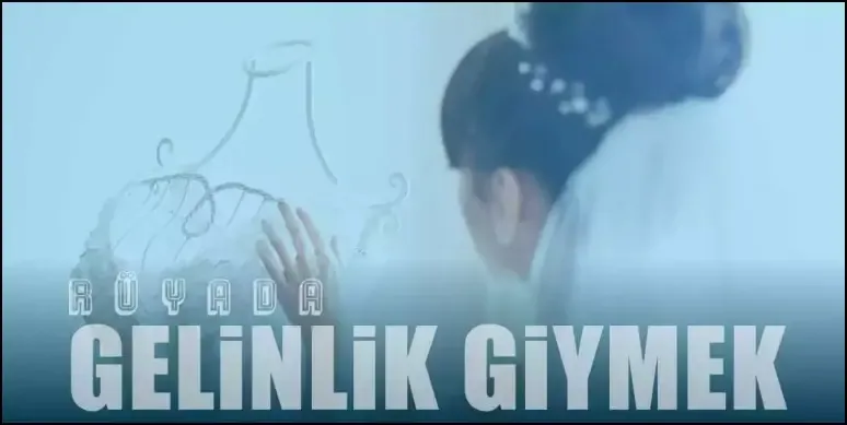 Rüyada Gelinlik Giymek Görmek Ne Anlama Gelir?
