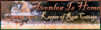 Keeper of Rose Cottage - Avonlea Is Home