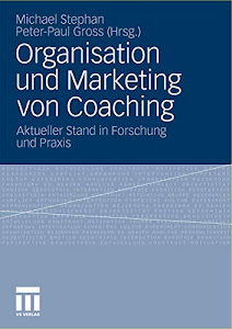 Organisation und Marketing von Coaching: Aktueller Stand in Forschung und Praxis