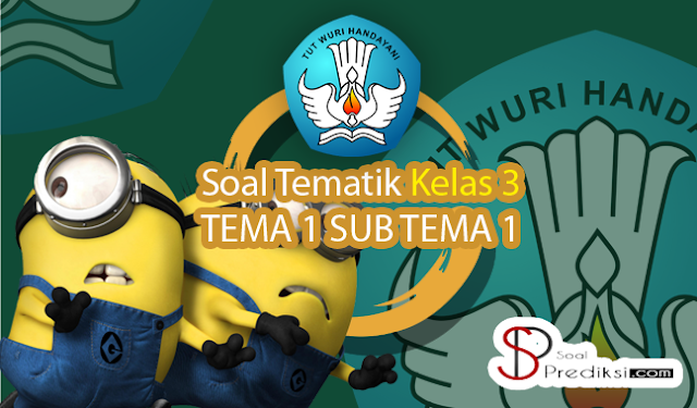 Soal TEMATIK Kelas 3 Tema 1 Subtema 1