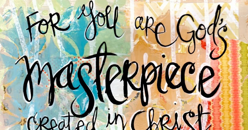 Art By Erin Leigh Sunday Scripture Ephesians 2 10 You Are God S Work Of Art