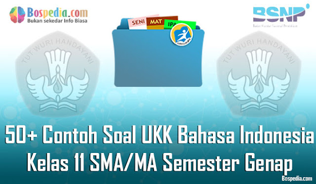 50+ Contoh Soal UKK Bahasa Indonesia Kelas 11 SMA/MA Semester Genap