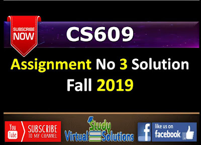 CS609 Assignment No 3 Solution Fall 2019 - Year 2020