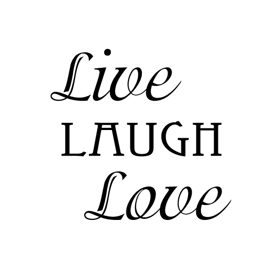 live laugh love. live laugh love. Me Me and Me