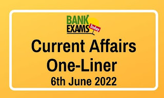 Current Affairs One-Liner: 6th June 2022