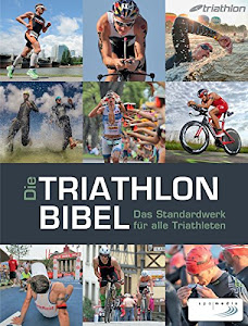 Die Triathlonbibel: Das Standardwerk für alle Triathleten