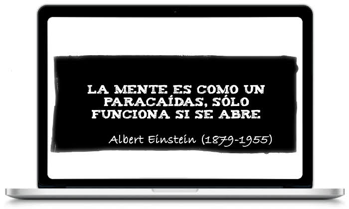 La mente es como un paracaídas, sólo funciona si se abre - Albert Einstein (1879-1955)