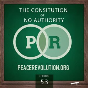 Peace Revolution: Episode053 - The Constitution of No Authority