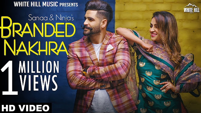Branded Nakhra Song Lyrics | Sanaa - Ninja | Goldboy | White Hill Music | New Punjabi Song 2018