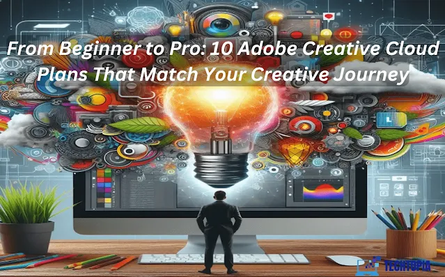 10 Adobe Creative Cloud Plans: From Beginner to Pro Journey