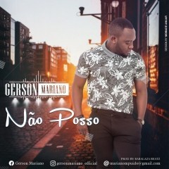 Gerson Mariano - Não Posso (Prod. Babalaza Beatz) (2019)