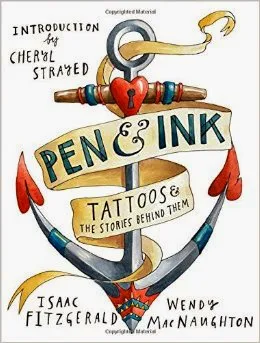 Pen & Ink - Tattoos and the Stories Behind Them by Isaac Fitzgerald & Wendy MacNaughton book cover