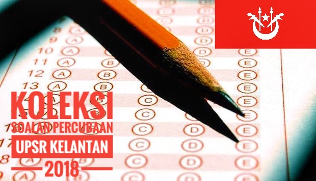 Koleksi Soalan Percubaan UPSR Kelantan 2018 - Peperiksaan