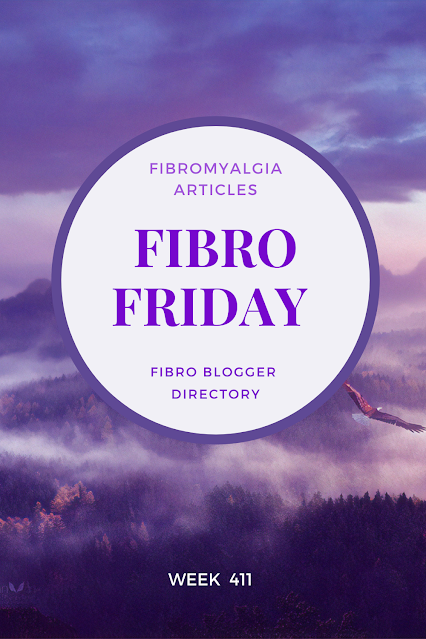 Fibro Friday week 411 - the fibromyalgia link-up