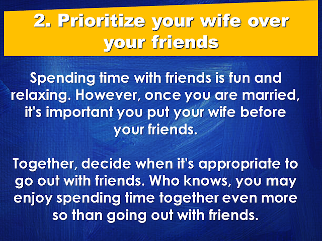 A good wife is a gift from God. She is your best partner in everything. As the saying goes: "Behind every successful man is a woman", your wife can make or break your career, thus, your wife has to have every attention she needed from you. She needs to be prioritized over anything in your life.  Under which situations do husbands need to prioritize their wives?  1. Prioritize your spouse over your family members.    2. Prioritize your wife over your friends.    3. Prioritize your wife over any other woman.   4. Prioritize time with your spouse over time with your children   5. Prioritize your spouse over your time on social media and internet.    After all, when all your kids grew up and raise their own families, all that you going have is each other. Love your wife and give her all your attention, and she will love and take care of you till death do you part. Source: Family Share  READ MORE:      ©2017 THOUGHTSKOTO www.jbsolis.com SEARCH JBSOLIS, TYPE KEYWORDS and TITLE OF ARTICLE at the box below