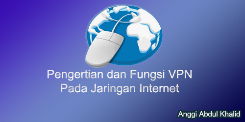 Pengertian dan Fungsi VPN Pada Jaringan Internet