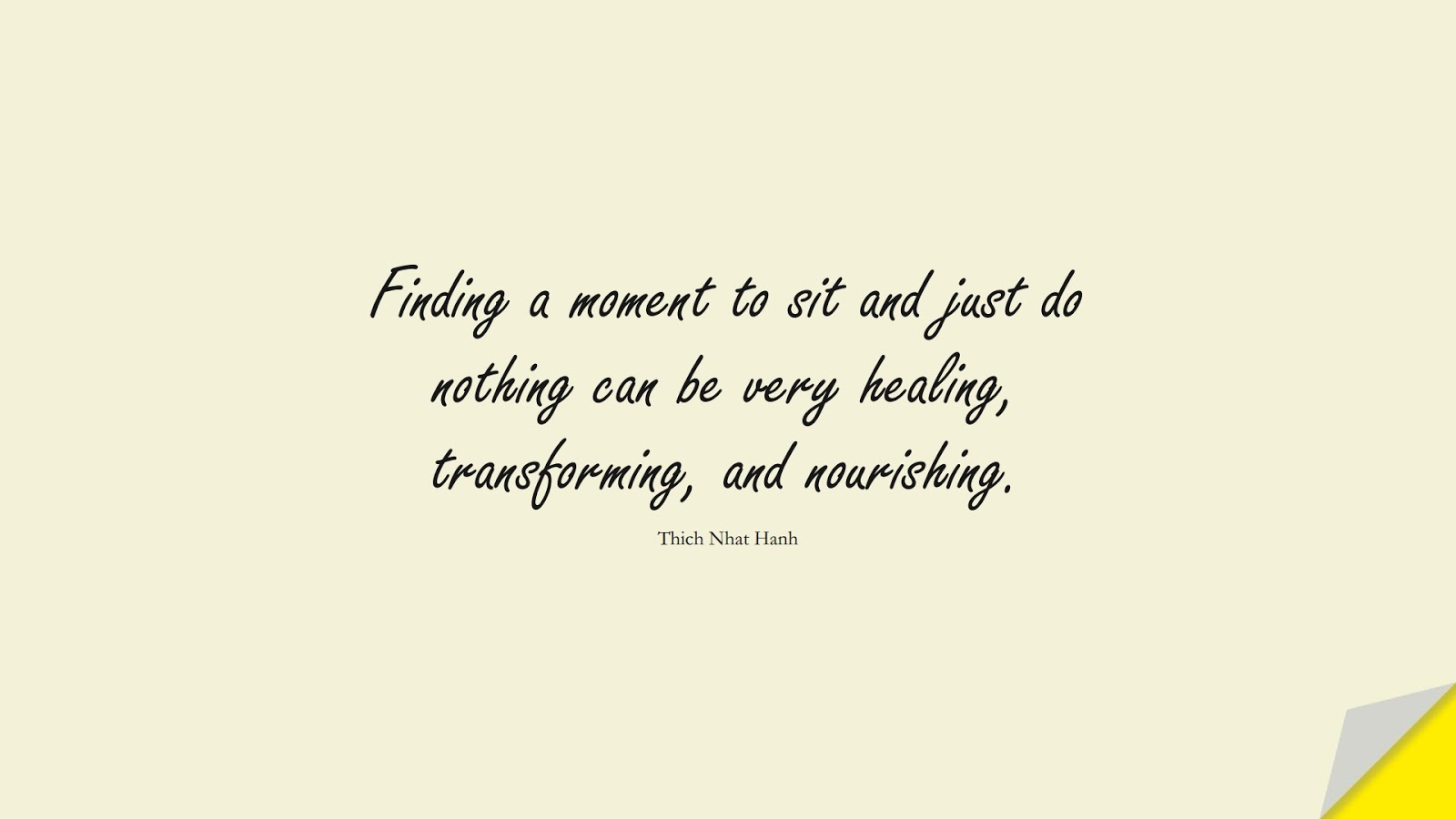 Finding a moment to sit and just do nothing can be very healing, transforming, and nourishing. (Thich Nhat Hanh);  #StressQuotes