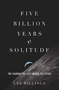 Five Billion Years of Solitude: The Search for Life Among the Stars