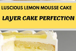 LUSCIOUS LEMON MOUSSE CAKE – LAYER CAKE PERFECTION