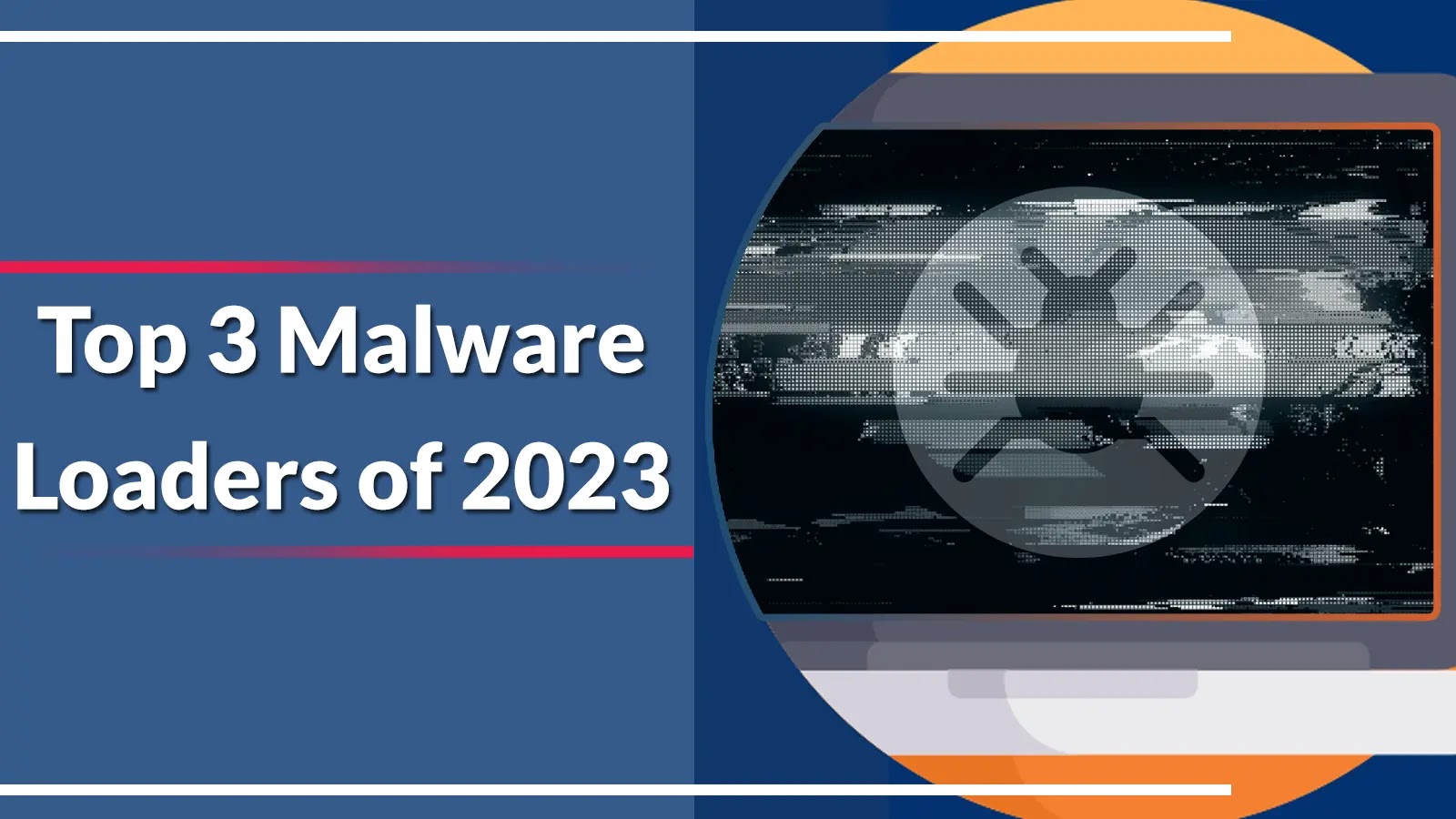 Top 3 Malware Loaders of 2023 that Fueling 80% of Cyber Attacks