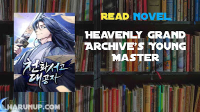 Read Heavenly Grand Archive’s Young Master Novel Full Episode