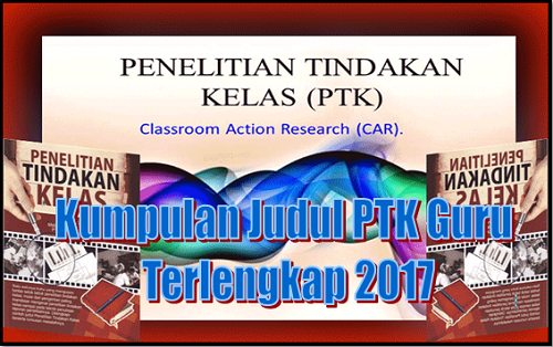 Kumpulan Judul PTK Guru Terlengkap 2017