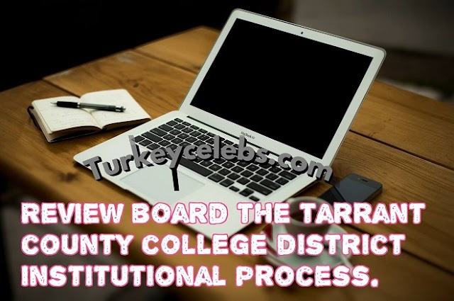 Review board the tarrant county college district institutional process.