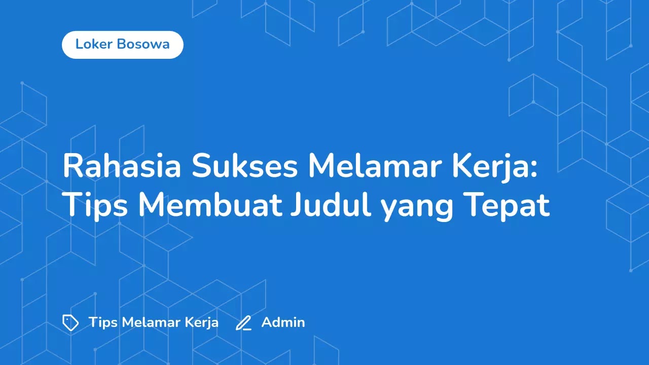 Rahasia Sukses Melamar Kerja: Tips Membuat Judul yang Tepat