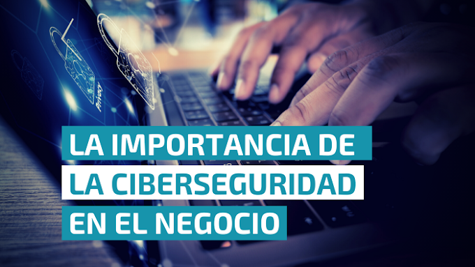 La importancia de la ciberseguridad en el negocio