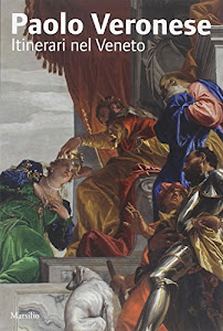 Paolo Veronese. Itinerari nel Veneto. Ediz. illustrata