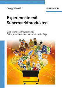 Experimente mit Supermarktprodukten: Eine chemische Warenkunde (Erlebnis Wissenschaft)