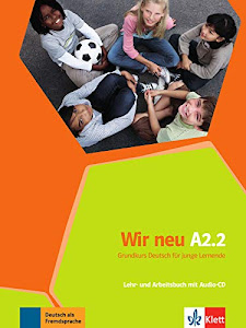 Wir neu A2.2: Grundkurs Deutsch für junge Lernende. Lehr- und Arbeitsbuch mit Audio-CD (Wir neu: Grundkurs Deutsch für junge Lernende)