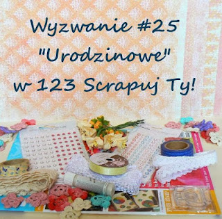 http://123scrapujty.blogspot.com/2013/10/wyzwanie-25-urodzinowe.html