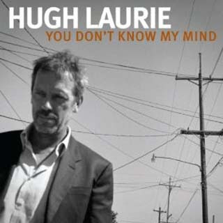 Hugh Laurie - You Don't Know My Mind Lyrics | Letras | Lirik | Tekst | Text | Testo | Paroles - Source: musicjuzz.blogspot.com