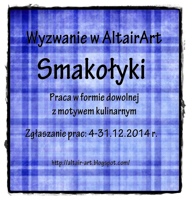 http://altair-art.blogspot.com/2014/12/wyzwanie-11-smakoyki.html