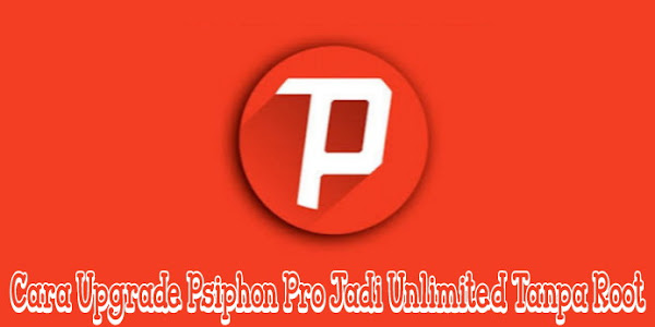 Cara Upgrade Psiphon Pro Jadi Unlimited Tanpa Root