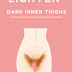How to lighten Dark Inner Thigh, But and Bikini Area..