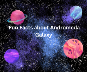 Fun Facts about Andromeda Galaxy