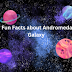 Fun Facts about Andromeda Galaxy 