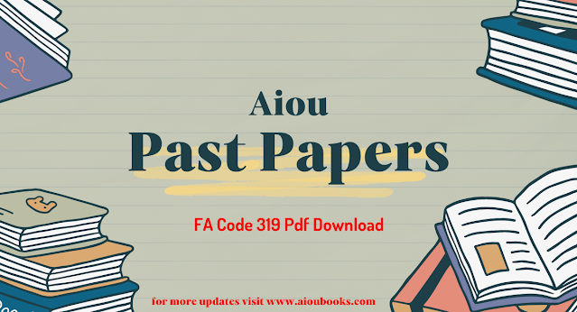 Aiou Past Papers FA 319 Autumn 2022