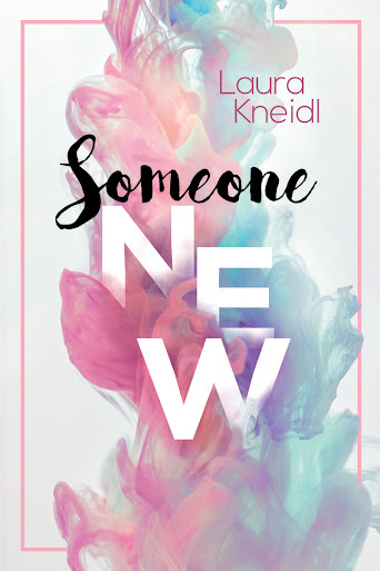 "Someone new" Laura Kneidl 
