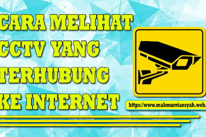 Cara Melihat CCTV Yang Terhubung Ke Internet