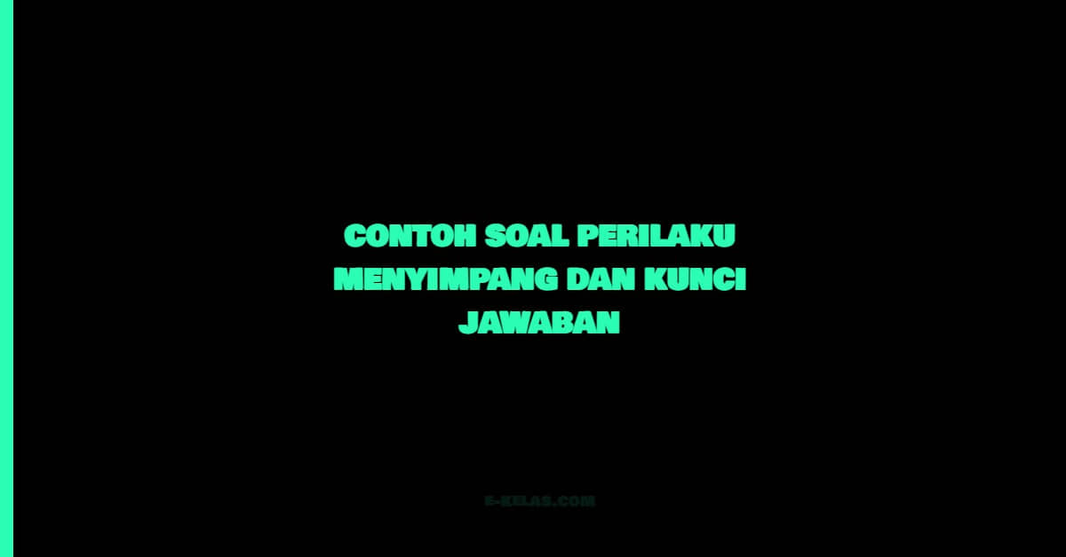 Contoh Soal Perilaku Menyimpang dan Kunci Jawaban