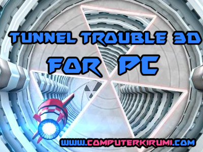 Download Tunnel Trouble 3D For Pc Free