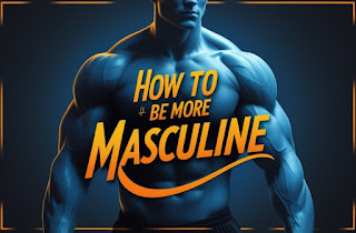 How to be more masculine