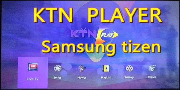 Ktn Player تطبيق جديد على اجهزة سمارت سامسونج تيزين