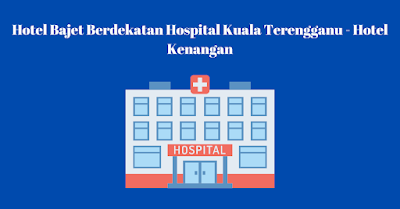 Hotel Bajet Berdekatan Hospital Kuala Terengganu - Hotel Kenangan