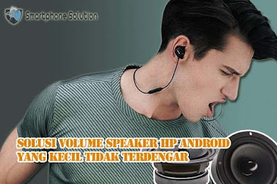 cara mengatasi volume suara yang kecil di hp android