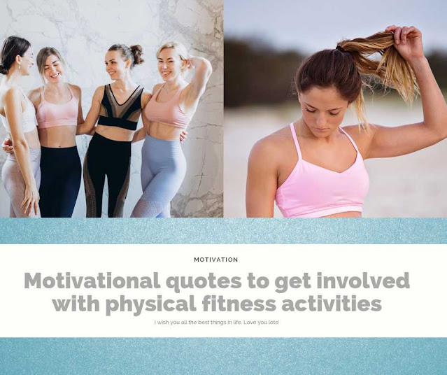 Motivational quotes to get involved with physical fitness activities