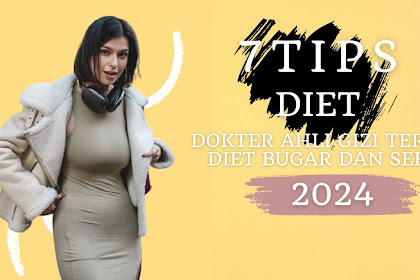 7 Tips Dokter Ahli Gizi Terkait Diet Bugar dan Sehat 2024